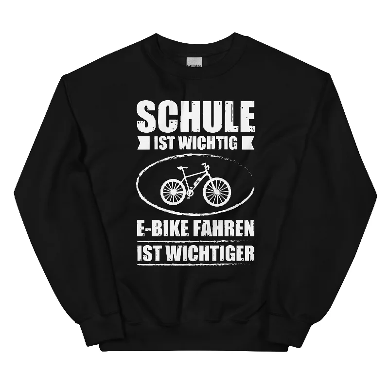 Schule Ist Wichtig E-Bike Fahren Ist Wichtiger - Sweatshirt (Unisex)