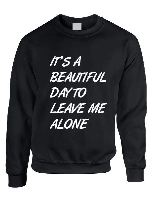 Adult Crewneck It's A Beautiful Day To Leave Me Alone Funny