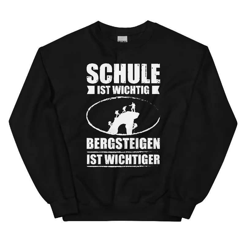 Schule Ist Wichtig Bergsteigen Ist Wichtiger - Sweatshirt (Unisex)