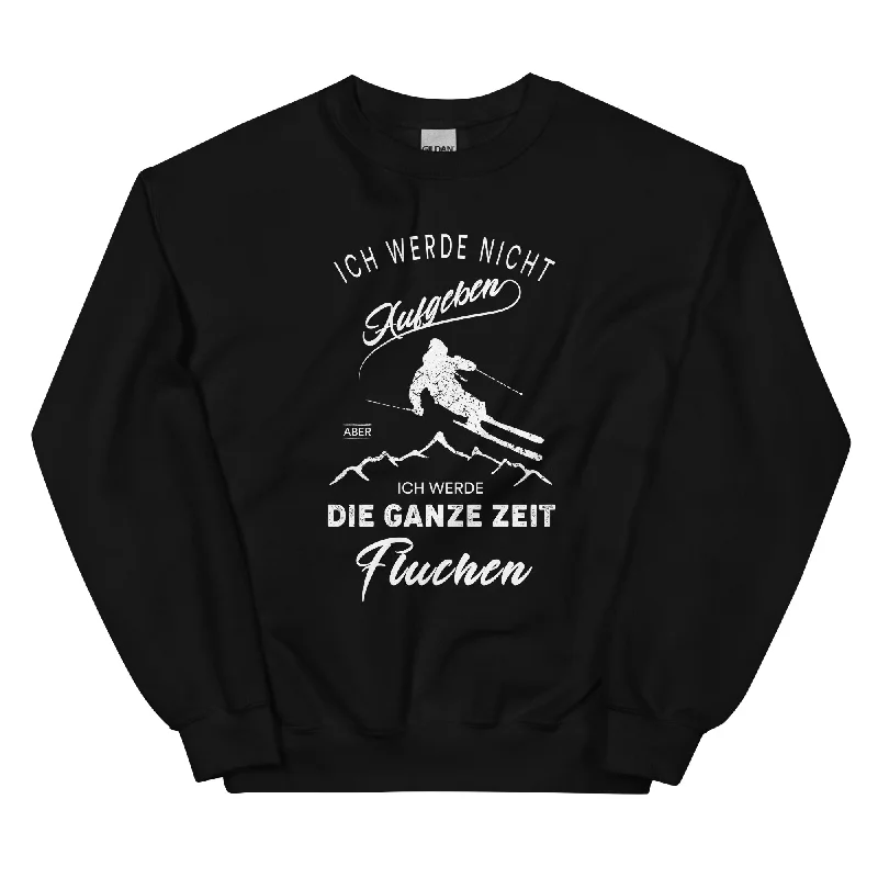 Nicht aufgeben aber fluchen - Ski - Sweatshirt (Unisex)