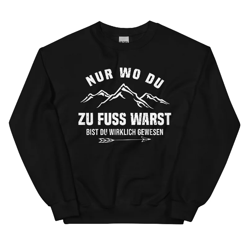 Nur wo du zu Fuss warst - Sweatshirt (Unisex)