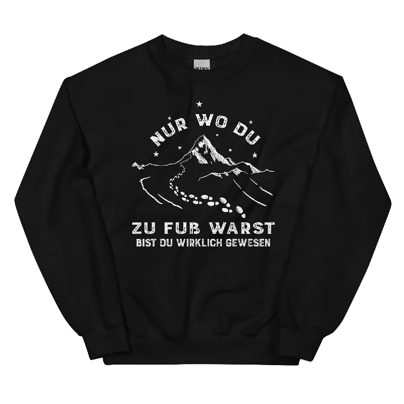 Nur wo du zu fuss warst - Sweatshirt (Unisex)